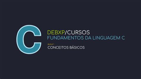 Fundamentos da Linguagem C Aula 1 Conceitos Básicos YouTube