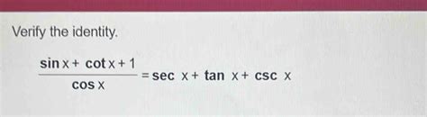 Solved Verify The Identity Sin X Cot X Cos X Sec X Tan X Csc X