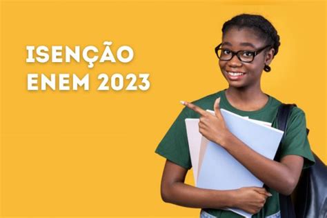 Isenção Enem 2023 Aberto Prazo Para Solicitações Brasil Escola