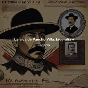 La vida de Pancho Villa biografía y legado Directorio de personajes