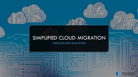 Simplified Cloud Migration Through MSP Solutions Velonex Technologies