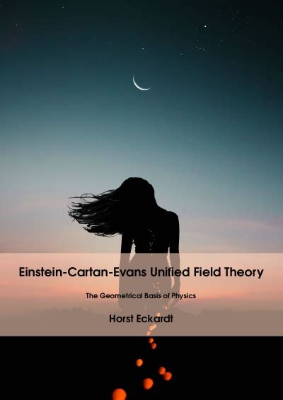 Einstein Cartan Evans Unified Field Theory Volume 1 Von Horst Eckardt Buch Epubli