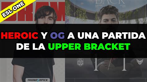 HEROIC Y OG A UNA PARTIDA DE ENTRAR A UPPER BRACKET EN ESL ONE