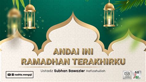 Live Ustadz Subhan Bawazier Andai Ini Ramadhan Terakhirku Youtube