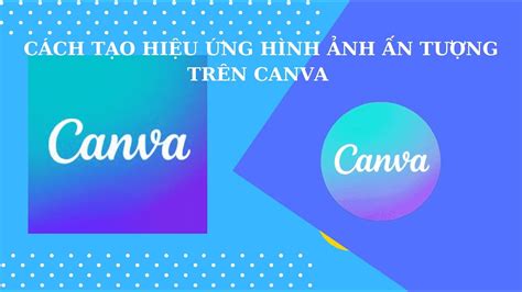 Cách Tạo Hiệu Ứng Hình Ảnh Ấn Tượng Trên Canva YouTube