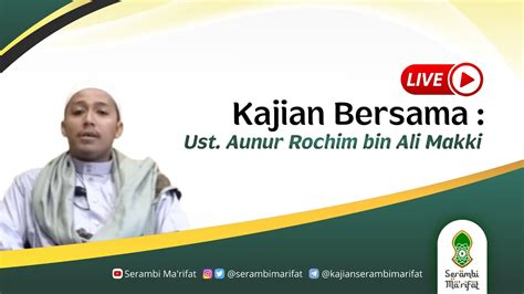 Live Kajian Ustadz Aunur Rochim Bin Ali Makki YouTube