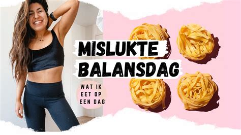 Wat Ik Eet Op Een Dag Mislukte Balansdag Youtube