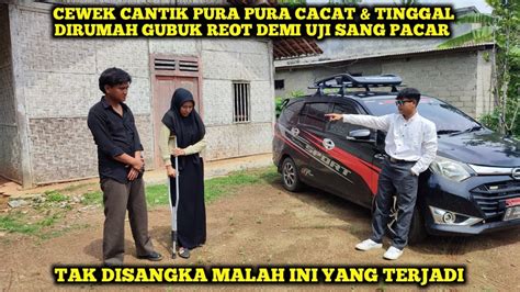 CEWEK CANTIK PURA PURA CACAT TINGGAL DIRUMAH GUBUK REOT DEMI UJI SANG