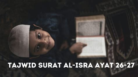 Tajwid Surat Al Isra Ayat 26 27 Lengkap Dengan Tafsirnya TAHSIN