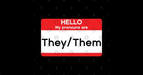 Hello My Pronouns Are Theythem Hello My Pronouns Are Theythem T