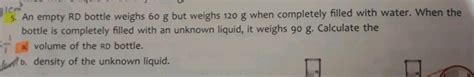 5 An Empty RD Bottle Weighs 60 G But Weighs 120 G When Completely