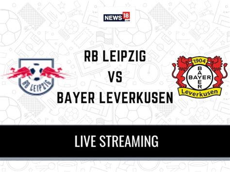 Lep Vs Lev Live Football Streaming For Bundesliga 2023 24 Match How To Watch Rb Leipzig Vs