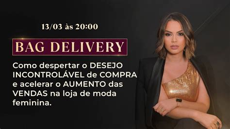 BAG DELIVERY Como despertar o desejo incontrolável de compra e