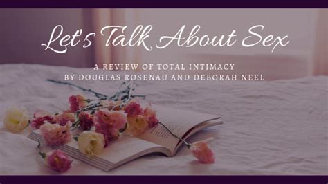 Lets Talk About Sex A Review Of Total Intimacy By Douglas Rosenau And