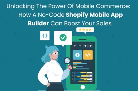 Unlocking The Power Of Mobile Commerce How A No Code Shopify Mobile