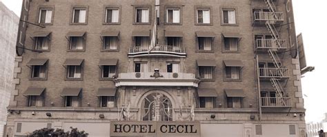 Hotel Of Horrors The Dark And Terrifying History Of L A ’s Cecil Hotel