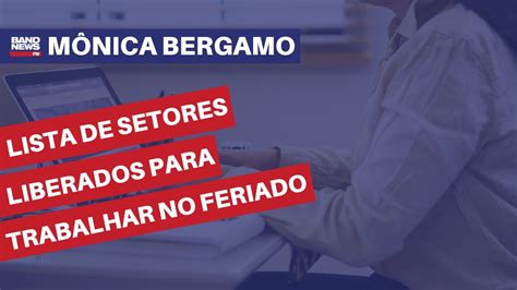 Lista De Setores Liberados Para Trabalhar No Feriado M Nica Bergamo