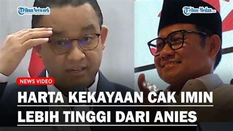 Harta Kekayaan Cak Imin Lebih Tinggi Dari Anies Baswedan Nilainya