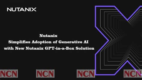 Nutanix Simplifies Adoption Of Generative Ai With New Nutanix Gpt In A