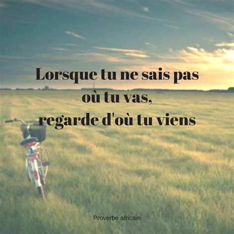 Proverbe africain Lorsque tu ne sais pas où tu vas regarde d où tu