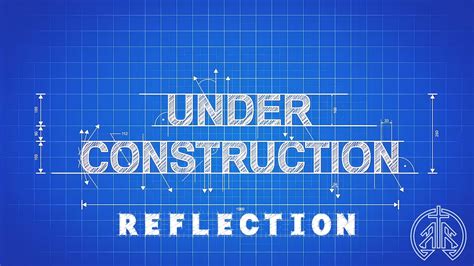 Under Construction Pt 1 Reflection YouTube