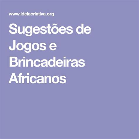 Sugest Es De Jogos E Brincadeiras Africanos Brincadeiras Africanas