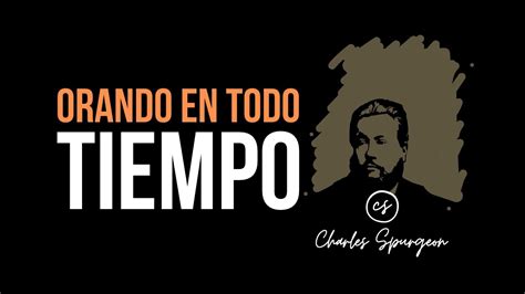 Orando En Todo Tiempo Efesios Devocional De Hoy Charles Spurgeon