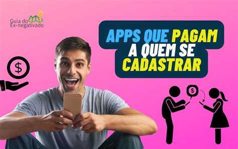 Apps que pagam por cadastro 6 opções para ganhar dinheiro hoje ao