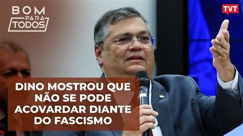 Dino mostrou que não se pode acovardar diante do fascismo YouTube