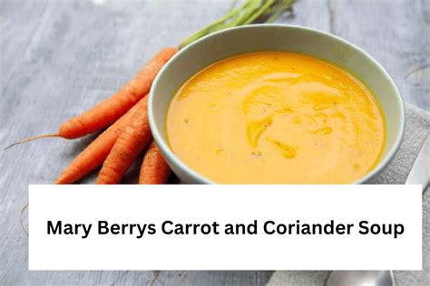 Mary Berrys Carrot And Coriander Soup