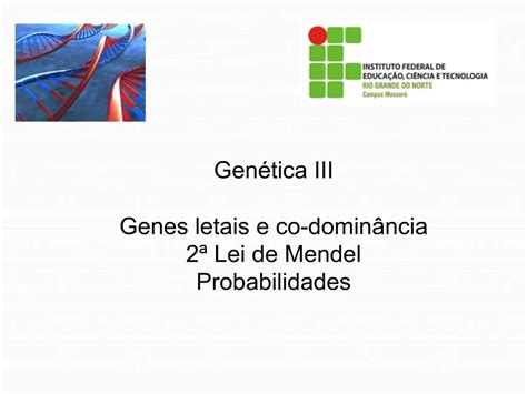 Ppt Gen Tica Iii Genes Letais E Co Domin Ncia Lei De Mendel