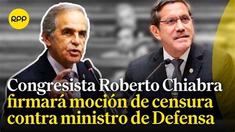 Congresista Roberto Chiabra A Favor De La Censura Del Ministro De