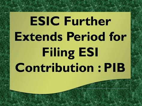 esic  extends period  filing esi contribution pib