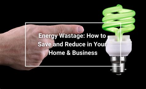 Energy Wastage How To Save And Reduce In Your Home And Business