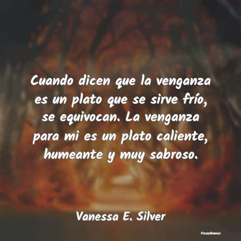 Cuando Dicen Que La Venganza Es Un Plato
