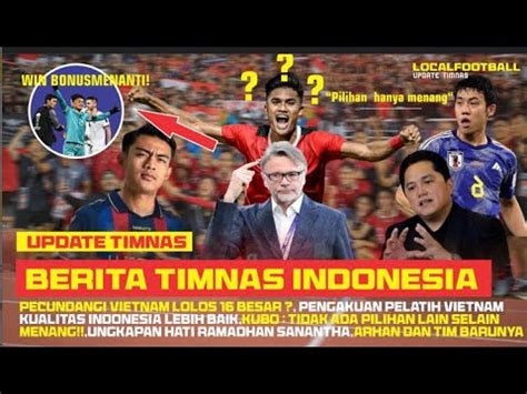 Berita Timnas Hari Ini Bonus Pecundangi Vietnam Kubo Pilihanya