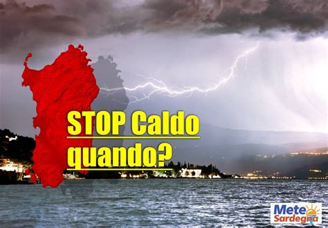 Meteo Sardegna E Lo Stop Del Caldo Sino Gradi La Rottura Dell