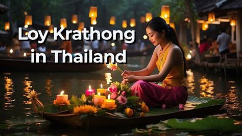 Loy Krathong Celebrating Thailand S Festival Of Light And Water