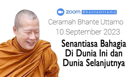 Ceramah Bhante Uttamo 10 September 2023 Senantiasa Bahagia Di Dunia