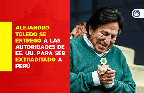 Alejandro Toledo se entregó a las autoridades de EE UU para ser