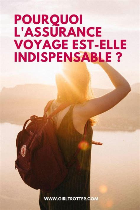 Pourquoi Lassurance Voyage Est Indispensable Et Comment La Choisir