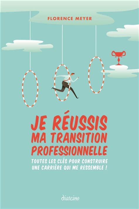 Je réussis ma transition professionnelle Florence MEYER