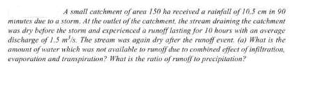 Solved A Small Catchment Of Area 150 Ha Received A Rainfall