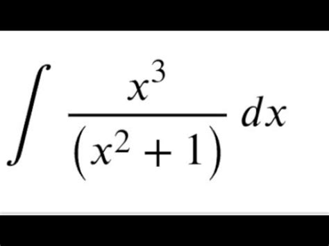 Integral Of X 3 X 2 1 Method 1 YouTube