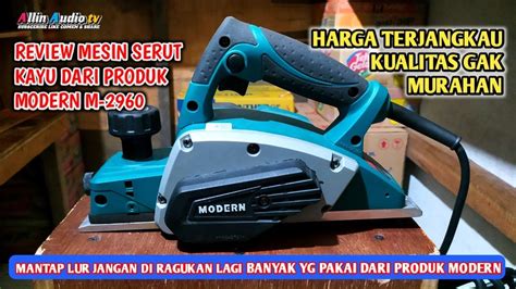 Review Mesin Serut Kayu Dari Produk Modern M Mantap Lur Youtube