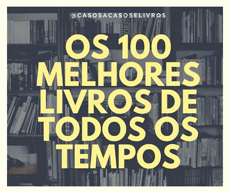 Os Melhores Livros De Todos Os Tempos Casos Acasos E Livros