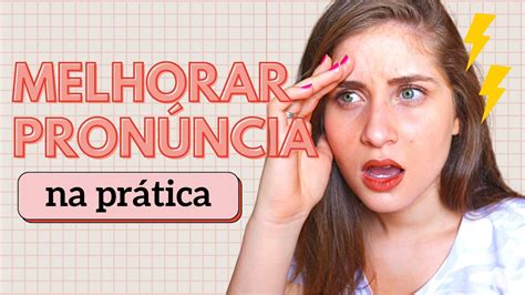 Como Melhorar Sua Pronúncia No Inglês Dicas Práticas Youtube