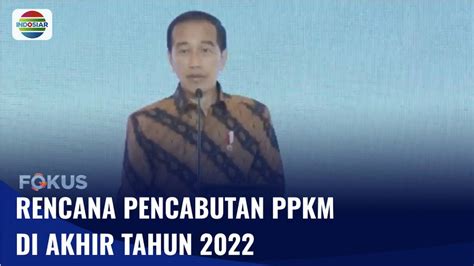 Presiden Jokowi Beri Sinyal Cabut PPKM Pada Akhir Tahun 2022 Fokus