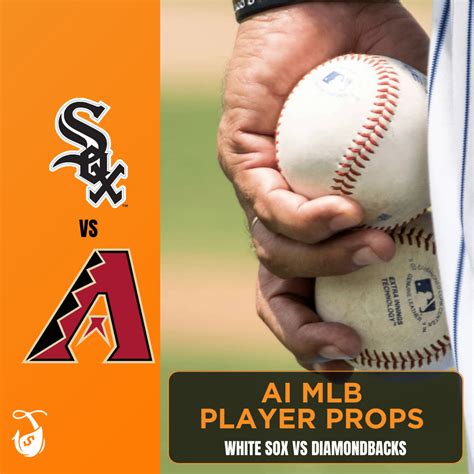 White Sox Vs Diamondbacks AI Player Prop Bets AI MLB Props