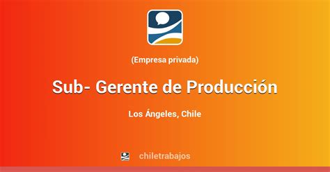 Sub Gerente De Producción Los Ángeles Chiletrabajos
